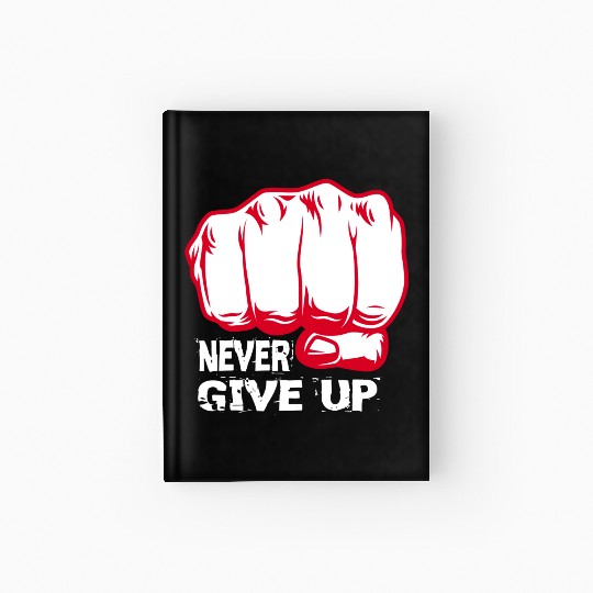 NEVER GIVE UP !!!!!!!! Hardcover Journal