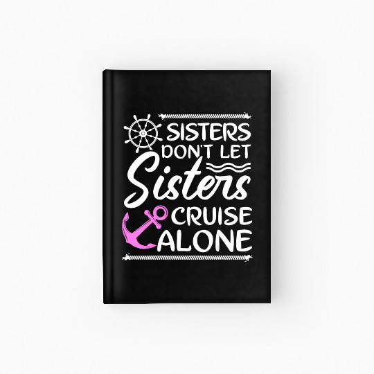 Sisters Don't Let Sisters Cruise Alone - Girls Hardcover Journal