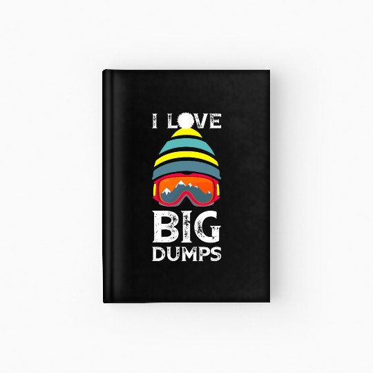 'I Love Big Dumps' Cool Snowboarding Skiing Gift Hardcover Journal