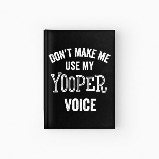 Yooper Funny Gift Up Michigan Upper Peninsula Loud Hardcover Journal