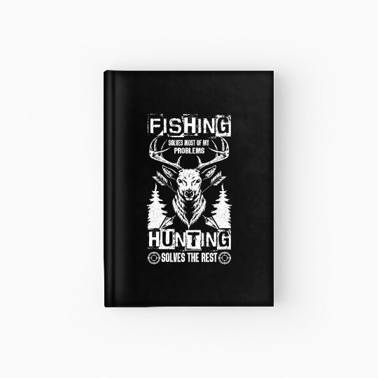 Fishing solves my problems Hunting solves the rest Hardcover Journal