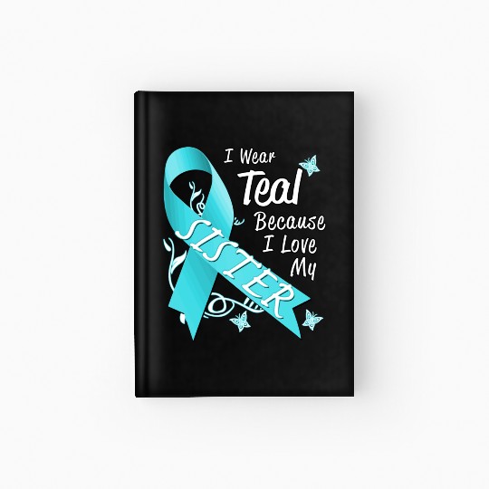 Love Sister Teal Ribbon Ovarian Cancer Awareness S Hardcover Journal