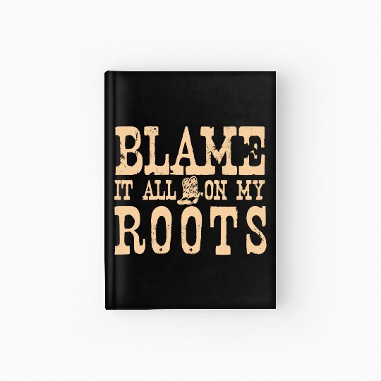Blame It All On My Roots Hardcover Journal