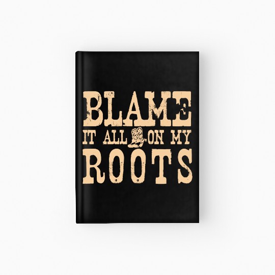 Blame It All On My Roots Hardcover Journal