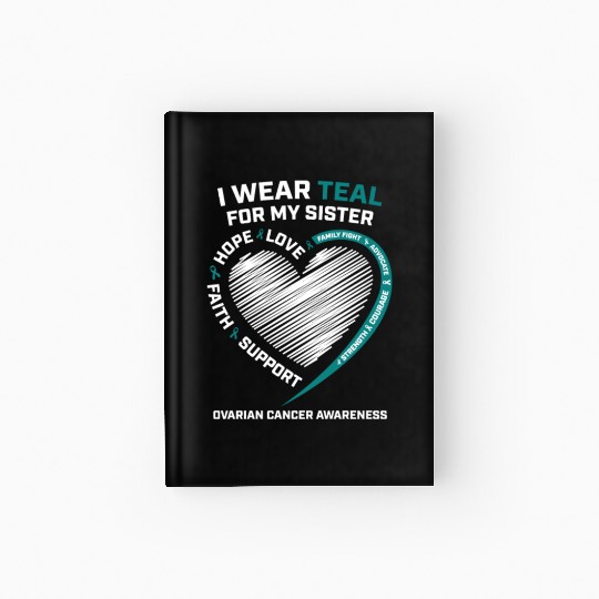 Products I Wear Teal For My Sister Ovarian Cancer Hardcover Journal
