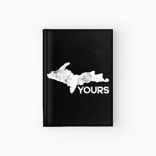 U P Yours Upper Peninsula Gift Funny Michigander M Hardcover Journal