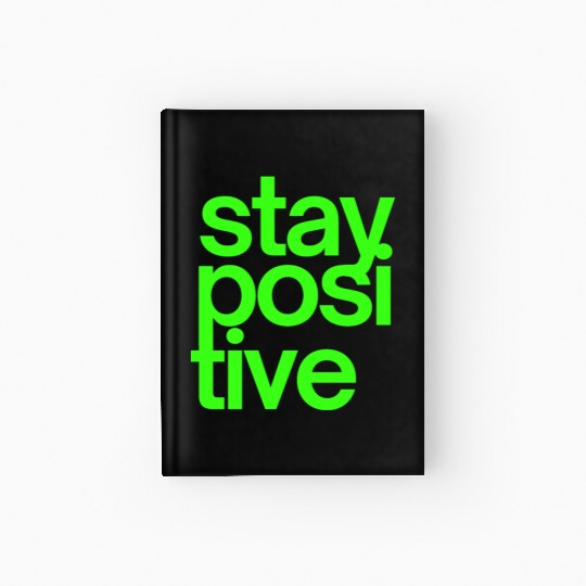 Stay Positive (in neon green letters) Hardcover Journal