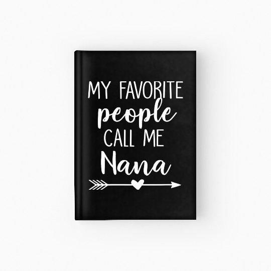 My Favorite People Call Me Nana Hardcover Journal
