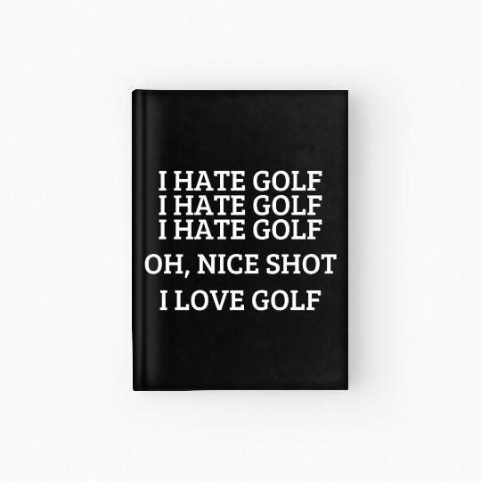 I hate golf - Funny golfing quote Hardcover Journal