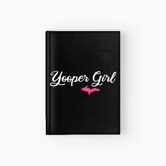 yooper girl, upper peninsula gifts Hardcover Journal