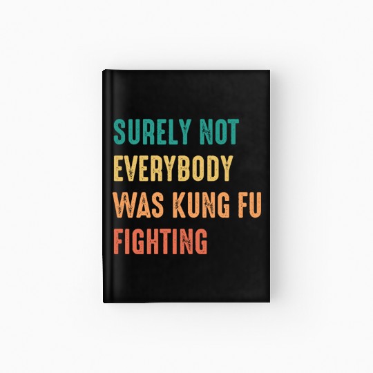 Surely Not Everybody Was Kung Fu Fighting Hardcover Journal