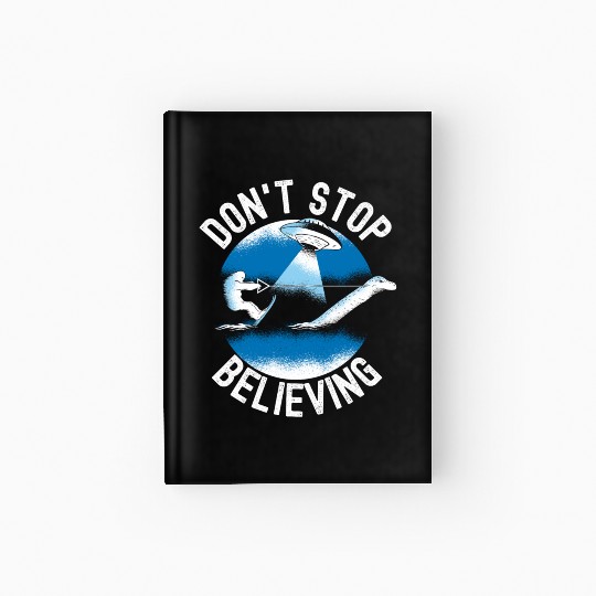 Don't Stop Believing - Funny UFO Bigfoot Hardcover Journal
