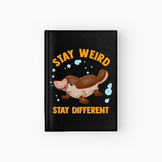 Funny Stay Weird Stay Different Cute Platypus Hardcover Journal