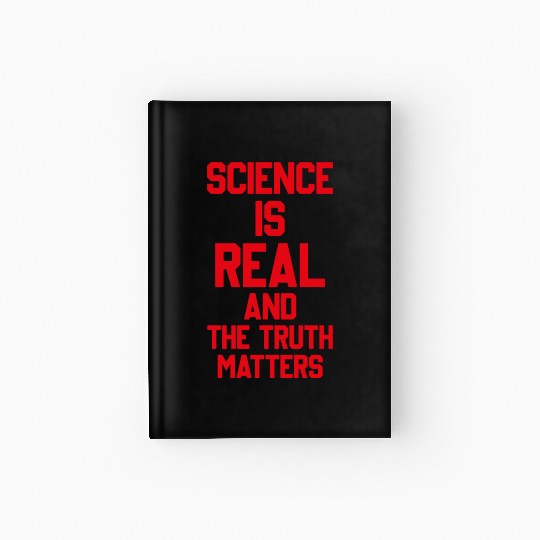 SCIENCE IS REAL AND THE TRUTH MATTERS Hardcover Journal