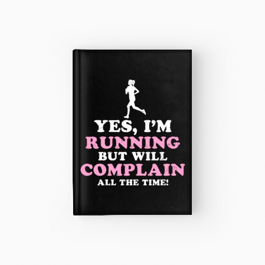 I Hate Running Complain All The Time Hardcover Journal