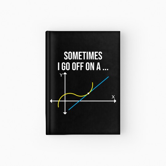 Math Teacher Sometimes I Go Off On a Tangent Hardcover Journal