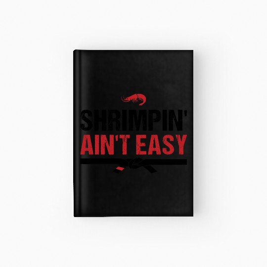 Funny Brazilian Jiu Jitsu Shrimpin Ain't Easy Gift Hardcover Journal