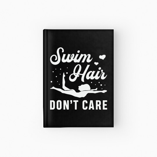 Swim Hair Don't Care Swimming Swimmer Swim Funny Hardcover Journal