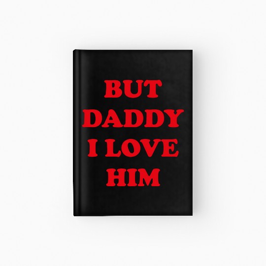BUT DADDY I LOVE HIM Hardcover Journal