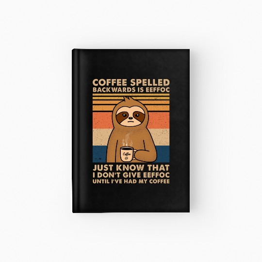 Coffee Spelled Backwards Is Eeffoc Sloth Hardcover Journal