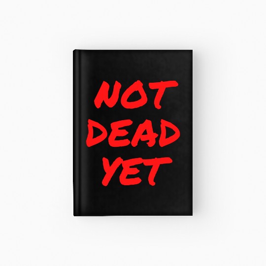 NOT DEAD YET (in graffiti red letters) Hardcover Journal