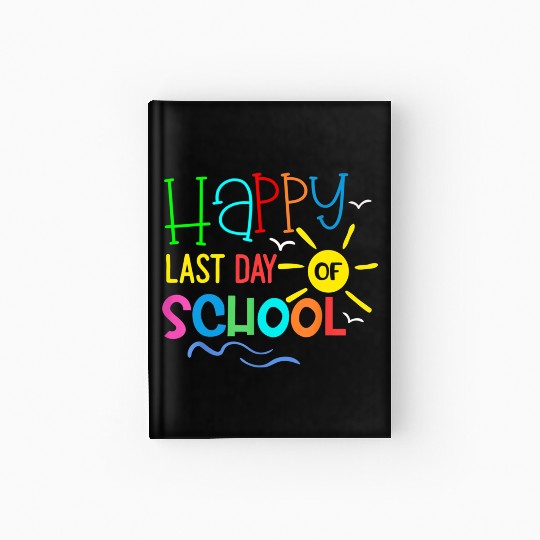 Happy Last Day Of School Teacher Hardcover Journal