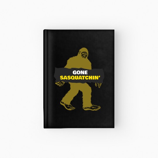 Bigfoot gone squatching Hardcover Journal