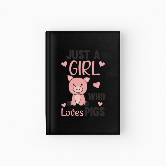 Just A Girl Who Loves Pigs Cute Pig Piglet Hardcover Journal