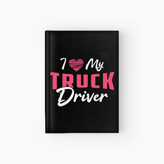 Truckers Wife I Love My Truck Driver Love Funny Hardcover Journal