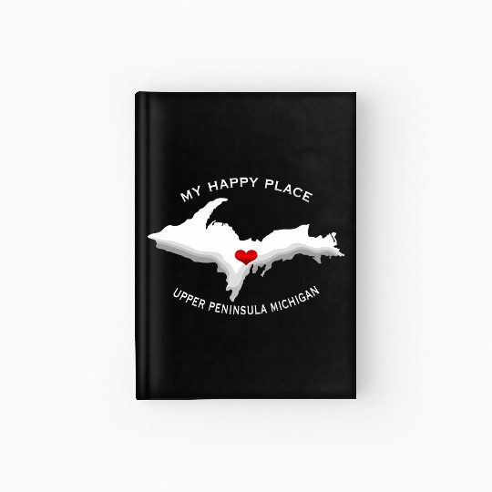 My Happy Place Upper Peninsula Michigan Yoopers 90 Hardcover Journal