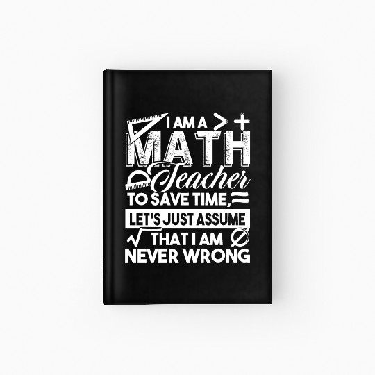 Math Teacher Math Teachers Never Wrong Hardcover Journal