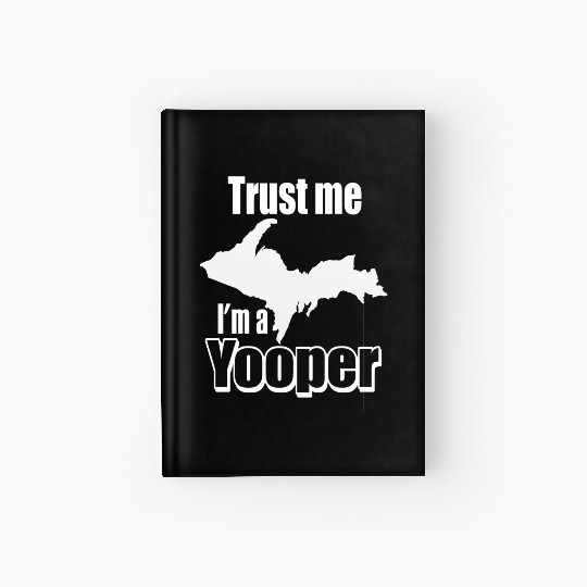 Upper Peninsula Michigan Yooper T gift idea Hardcover Journal