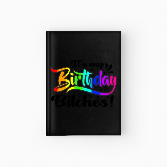 Its my birthday bitches Gay Pride Rainbow LGBT gif Hardcover Journal