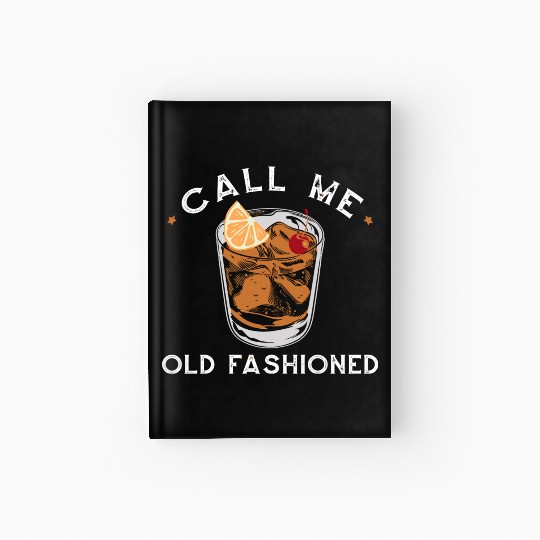 Call Me Old Fashioned Whiskey Drinking Hardcover Journal