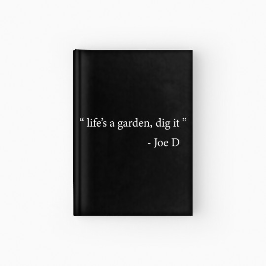 Life's A Garden Dig It Hardcover Journal