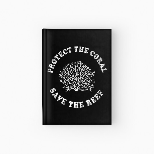 Protect The Coral Save The Reef Save The Ocean Act Hardcover Journal