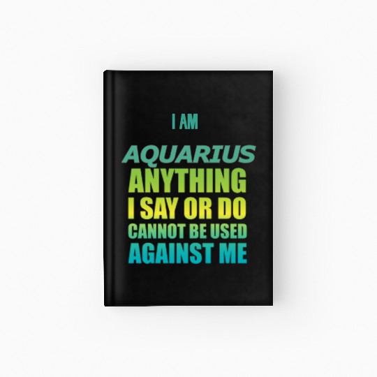 i am AQUARIUS i say or do cannot be used against Hardcover Journal