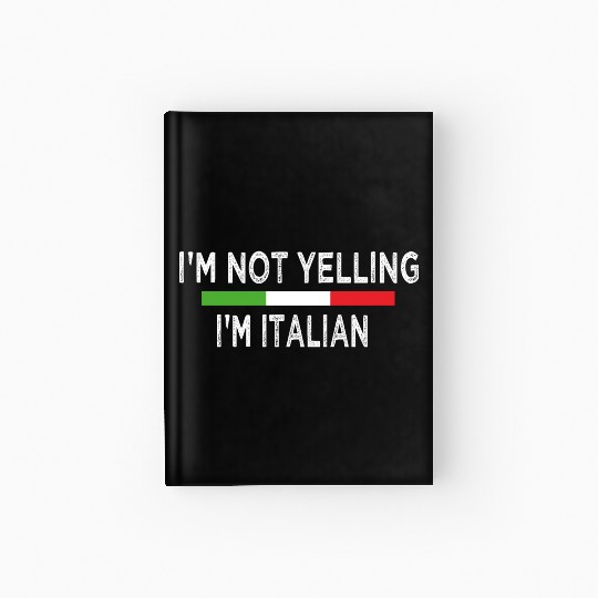 I'm Not Yelling, I'm Italian Hardcover Journal