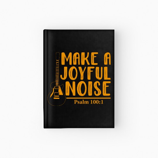 Make A Joyful Noise Psalm 100: 1 Hardcover Journal