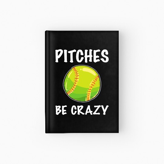 Softball Player Pitcher Pitches Be Crazy Softball Hardcover Journal