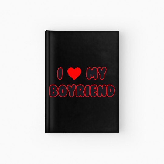 i love my boyfriend Hardcover Journal