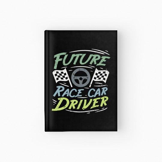 Future Race Car Driver Racing Racer Gift Hardcover Journal