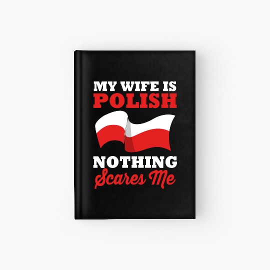 Funny Husband My Wife Is Polish Nothing Scares Me Hardcover Journal