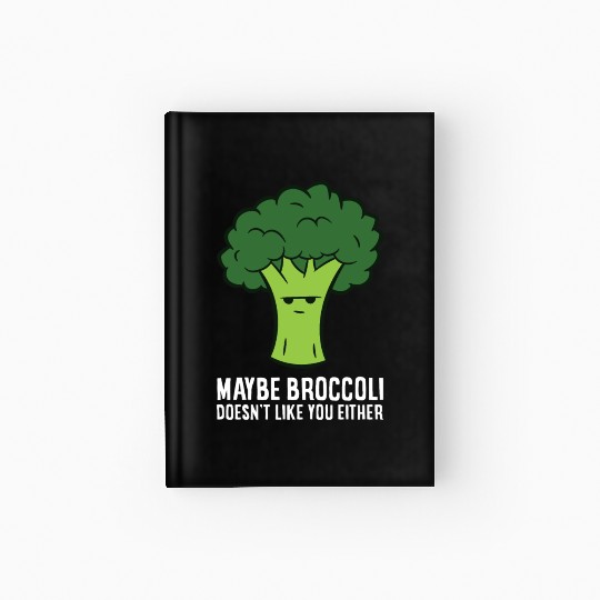 Maybe Broccoli Doesn't Like You Either Hardcover Journal