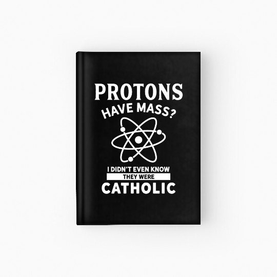 Science Protons Catholic Pun Apparel Hardcover Journal
