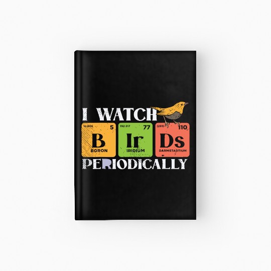 Bird Watching Birds Periodic Table Bird Watcher Hardcover Journal