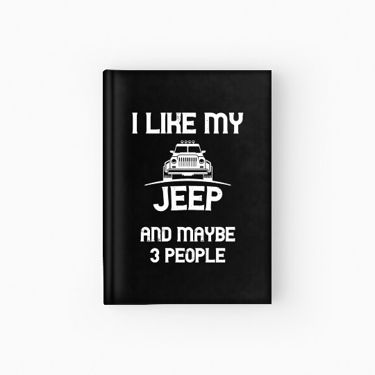 I Like my Jeep and maybe 3 People Hardcover Journal