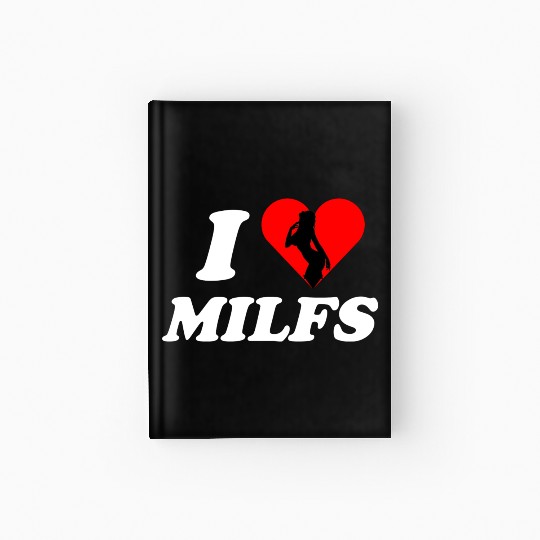 I love milfs -i heart hot moms -funny milfs Hardcover Journal