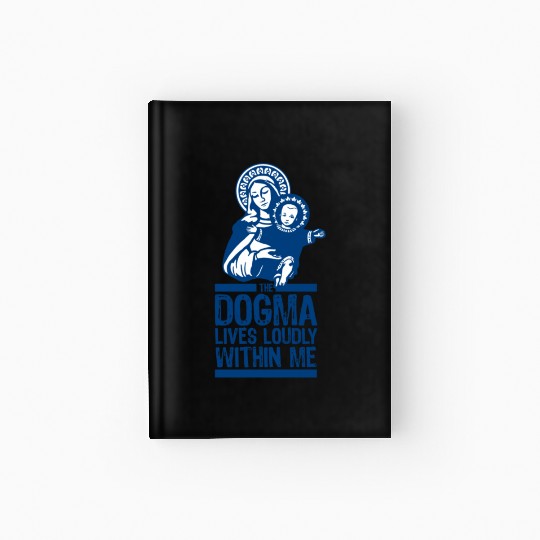 Dogma Lives Loudly Within Mary the Madonna Essenti Hardcover Journal