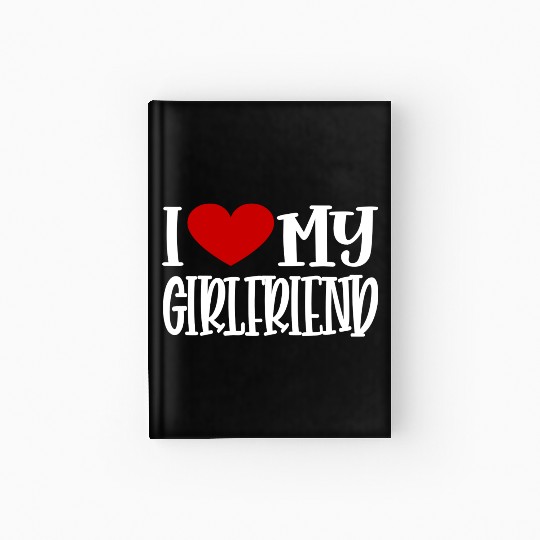 I Love My Girlfriend Hardcover Journal